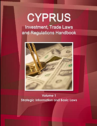 Cyprus  Investment, Trade Laws and Regulations Handbook Volume 1 Strategic Information and Basic Laws