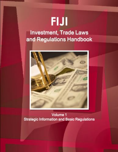 Fiji Investment, Trade Laws and Regulations Handbook Volume 1 Strategic Information and Regulations