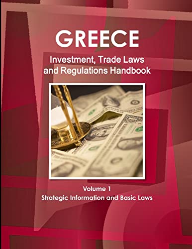 Greece Investment, Trade Laws and Regulations Handbook Volume 1 Strategic Information and Basic Laws