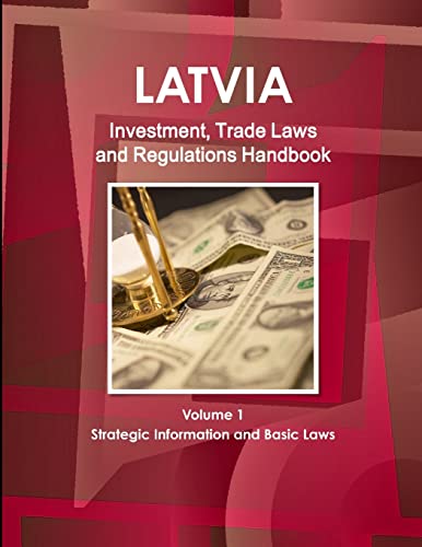 Latvia Investment, Trade Laws and Regulations Handbook Volume 1 Strategic Information and Basic Laws