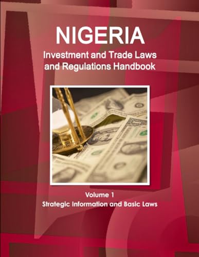 Nigeria Investment and Trade Laws and Regulations Handbook Volume 1 Strategic Information and Basic Laws