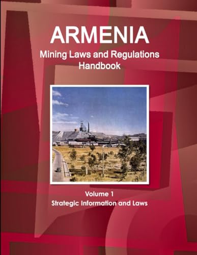 Armenia Mining Laws and Regulations Handbook Volume 1 Strategic Information and Laws