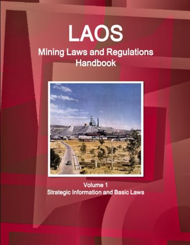 Laos Mining Laws and Regulations Handbook Volume 1 Strategic Information and Basic Laws