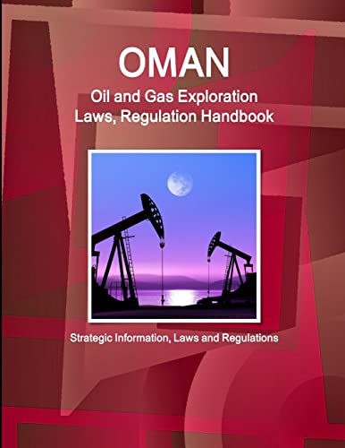 Oman Oil and Gas Exploration Laws, Regulation Handbook - Strategic Information, Laws and Regulations