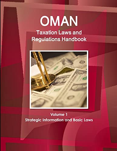 Oman Taxation Laws and Regulations Handbook Volume 1 Strategic Information and Basic Laws