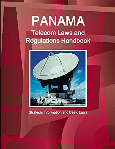 Panama Telecom Laws and Regulations Handbook - Strategic Information and Basic Laws