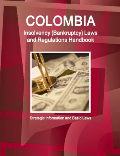 Colombia Insolvency (Bankruptcy) Laws and Regulations Handbook - Strategic Information and Basic Laws