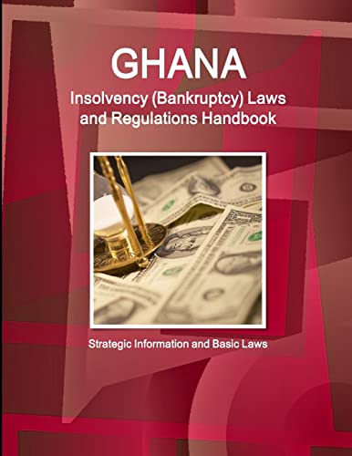 Ghana Insolvency (Bankruptcy) Laws and Regulations Handbook - Strategic Information and Basic Laws