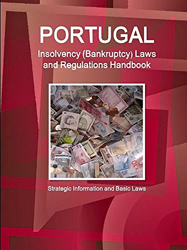 Portugal Insolvency (Bankruptcy) Laws and Regulations Handbook - Strategic Information and Basic Laws