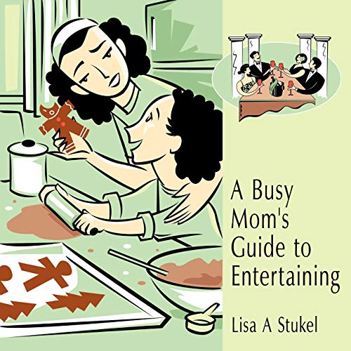 A Busy Mom's Guide to Entertaining