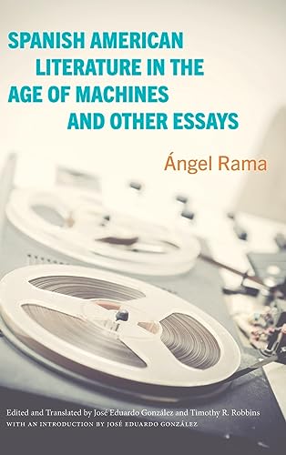Spanish American Literature in the Age of Machines and Other Essays