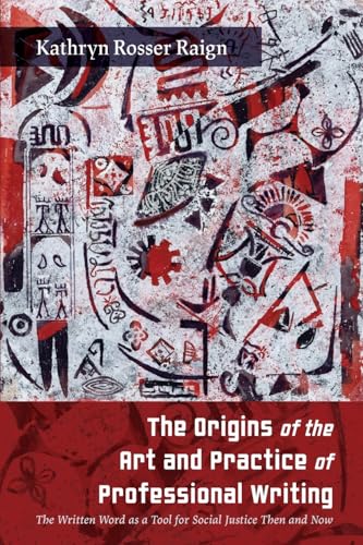 The Origins of the Art and Practice of Professional Writing