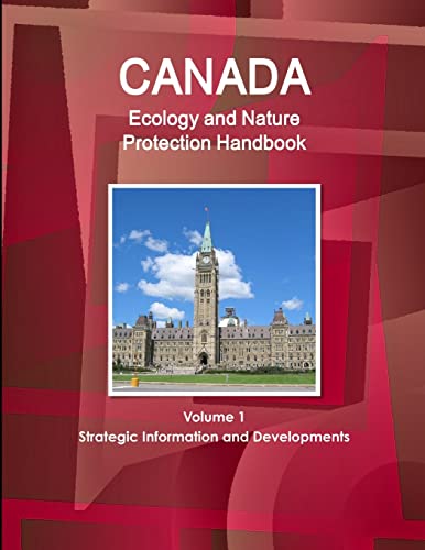 Canada Ecology and Nature Protection Handbook Volume 1 Strategic Information and Developments