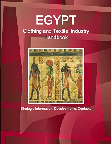 Egypt Clothing and Textile  Industry Handbook - Strategic Information, Developments, Contacts