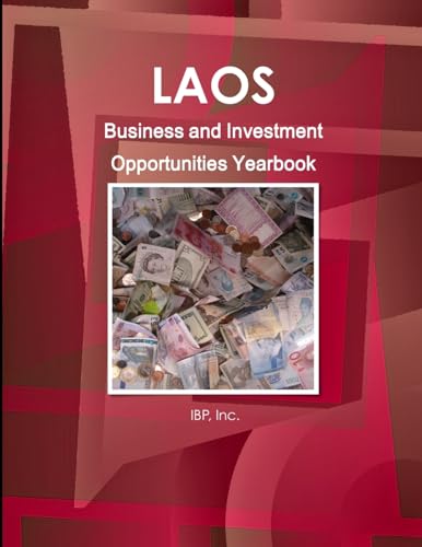 Laos Business and Investment Opportunities Yearbook Volume 1 Practical Information and Opportunities