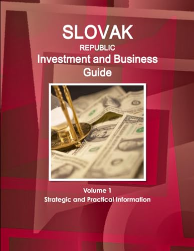 Slovak Republic Investment and Business Guide Volume 1 Strategic and Practical Information