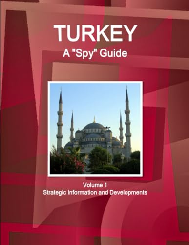 Turkey A 'Spy' Guide Volume 1 Strategic Information and Developments