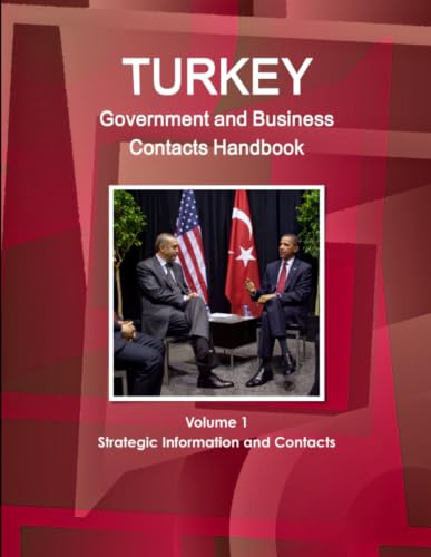 Turkey Government and Business Contacts Handbook Volume 1 Strategic Information and Contacts