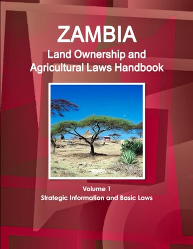 Zambia Land Ownership and Agricultural Laws Handbook Volume 1 Strategic Information and Basic Laws