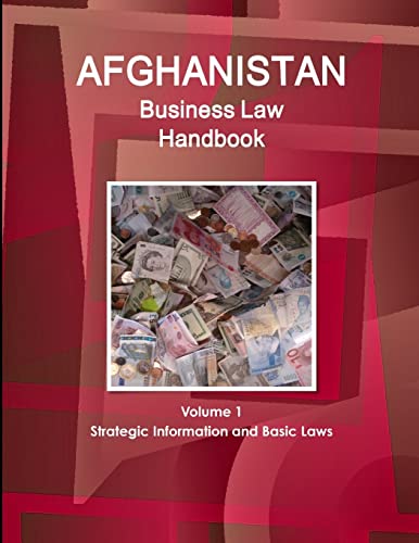 Afghanistan Business Law Handbook Volume 1 Strategic Information and Basic Laws