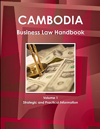 Cambodia Business Law Handbook Volume 1 Strategic and Practical Information