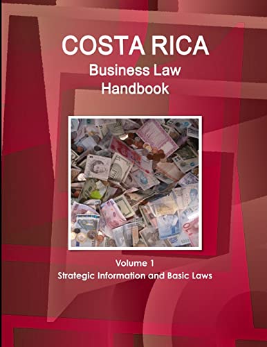 Costa Rica Business Law Handbook Volume 1 Strategic Information and Basic Laws