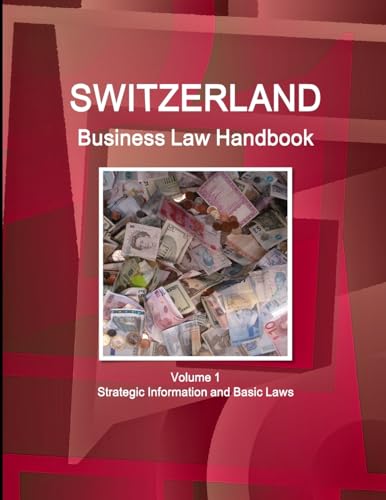 Switzerland Business Law Handbook Volume 1 Strategic Information and Basic Laws