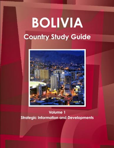 Bolivia Country Study Guide Volume 1 Strategic Information and Developments