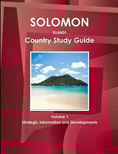 Solomon Islands Country Study Guide Volume 1 Strategic Information and Developments