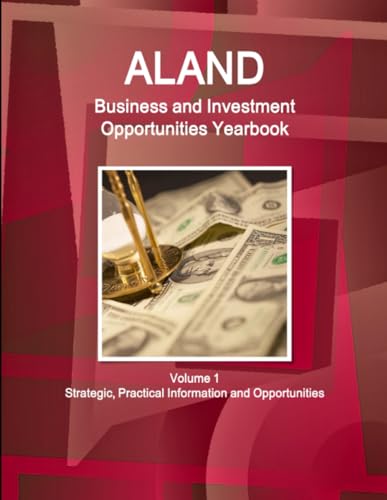 Aland Business and Investment Opportunities Yearbook Volume 1 Strategic, Practical Information and Opportunities