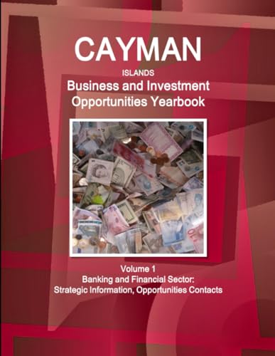Cayman Islands Business and Investment Opportunities Yearbook Volume 1 Banking and Financial Sector