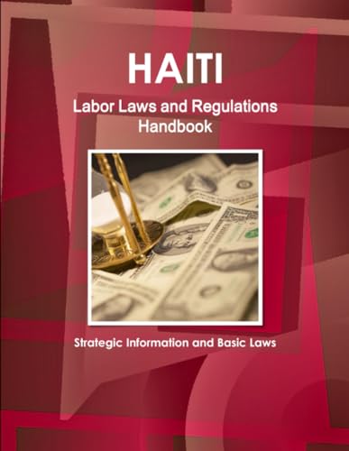 Haiti Labor Laws and Regulations Handbook - Strategic Information and Basic Laws