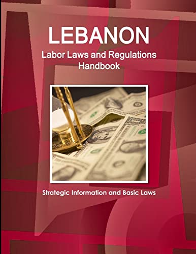 Lebanon Labor Laws and Regulations Handbook - Strategic Information and Basic Laws