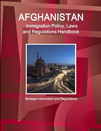 Afghanistan Immigration Policy, Laws and Regulations Handbook