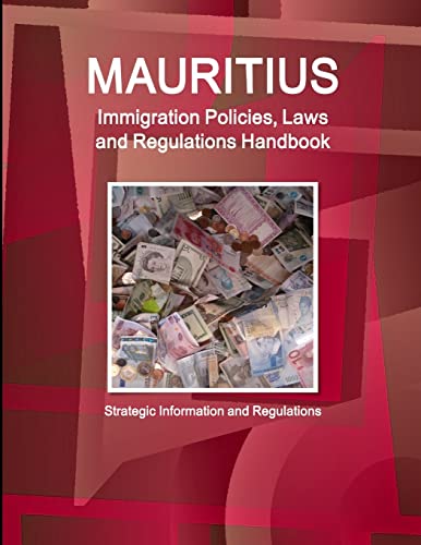 Mauritius Immigration Policies, Laws and Regulations Handbook - Strategic Information and Regulations