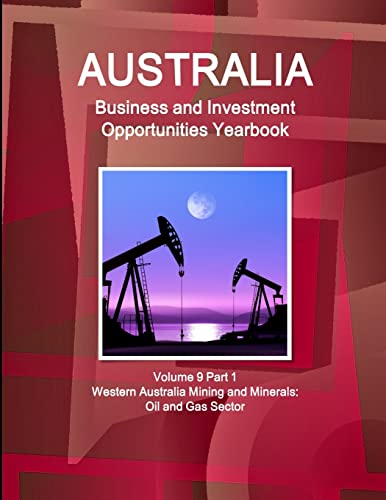 Australia Business and Investment Opportunities Yearbook Volume 9 Part 1 Western Australia Mining and Minerals
