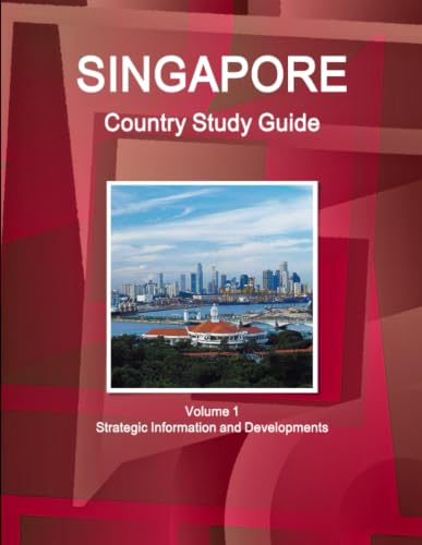 Singapore Country Study Guide Volume 1 Strategic Information and Developments
