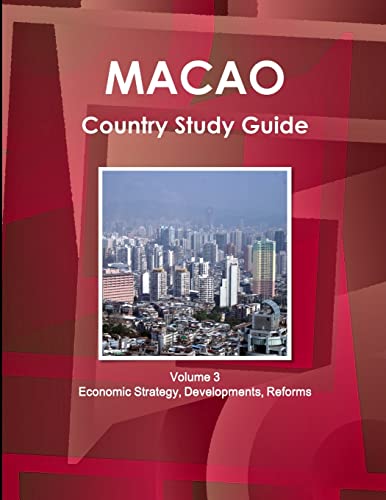 Macao Country Study Guide Volume 3 Economic Strategy, Developments, Reforms