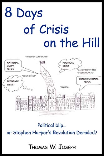 8 Days of Crisis on the Hill; Political Blip...or Stephen Harper's Revolution Derailed?