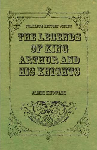 The Legends of King Arthur and His Knights