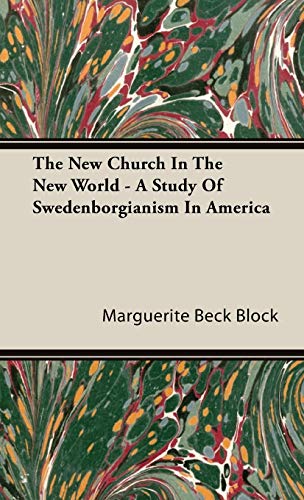 The New Church In The New World - A Study Of Swedenborgianism In America