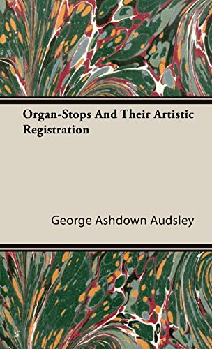Organ-Stops and Their Artistic Registration