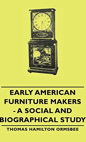Early American Furniture Makers - A Social and Biographical Study