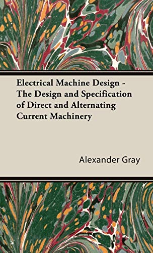 Electrical Machine Design - The Design and Specification of Direct and Alternating Current Machinery