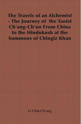 The Travels of an Alchemist - The Journey of the Taoist Ch'ang-Ch'un from China to the Hindukush at the Summons of Chingiz Khan