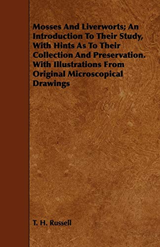 Mosses And Liverworts; An Introduction To Their Study, With Hints As To Their Collection And Preservation. With Illustrations From Original Microscopical Drawings