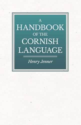 A Handbook of the Cornish Language - Chiefly in Its Latest Stages with Some Account of Its History and Literature