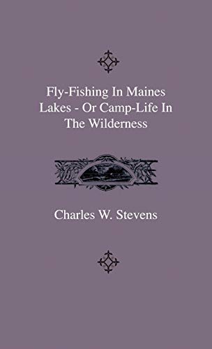 Fly-Fishing In Maines Lakes - Or Camp-Life In The Wilderness