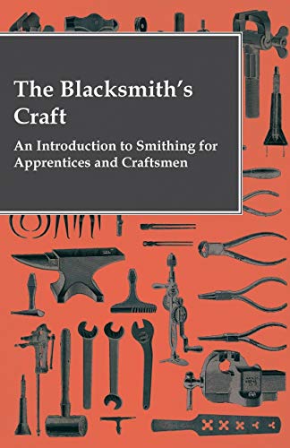 The Blacksmith's Craft - An Introduction to Smithing for Apprentices and Craftsmen