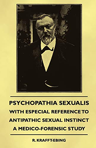 Psychopathia Sexualis - With Especial Reference to Antipathic Sexual Instinct - A Medico-Forensic Study